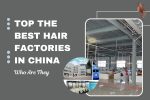 best-hair-factories-in-China-best-hair-factories-in-China-best-hair-factory-in-China-best-hair-vendors-in-China-best-hair-vendors-in-China
