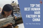 best-human-hair-factory-in-china-best-human-hair-suppliers-in-china-China-human-hair-factory-human-hair-factory-in-China-human-hair-manufacturers-in-china-human-hair-manufacturing-companies-in-China-human-hair-vendors-in-china