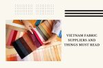vietnam-fabric-suppliers-and-things-must-read