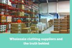 wholesale-clothing-suppliers-and-the-truth-behind